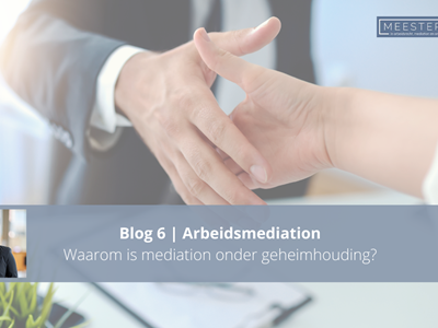 Blog 6 | Waarom is mediation onder geheimhouding?