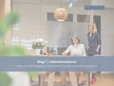 Blog 7 | Wat zijn de mogelijke uitkomsten bij een arbeidsmediation?