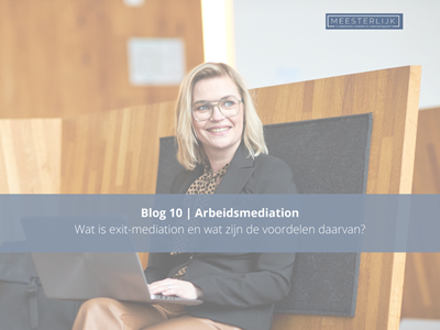 Blog 10 | Wat is exit-mediation en wat zijn de voordelen daarvan?