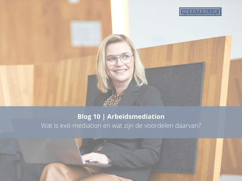 Blog 10 | Wat is exit-mediation en wat zijn de voordelen daarvan?